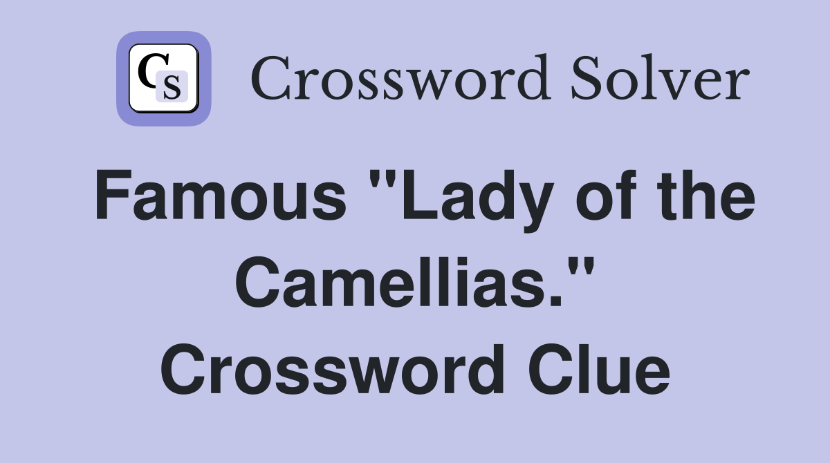 Famous "Lady of the Camellias." Crossword Clue Answers Crossword Solver